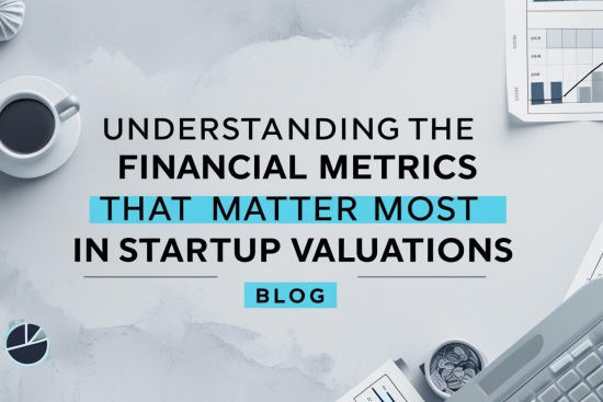 Startup Valuation Metrics: What Investors Look For